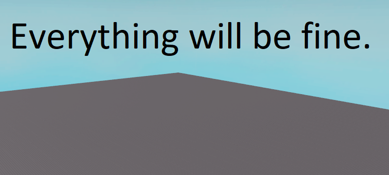 Everything will be fine, I trust that.